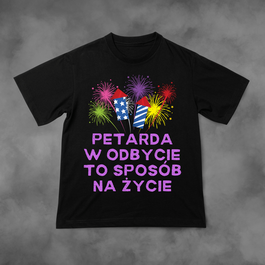 Koszulka z nadrukiem Petarda w Odbycie to Sposób na Życie idealna na PREZENT - FUNNYWEAR