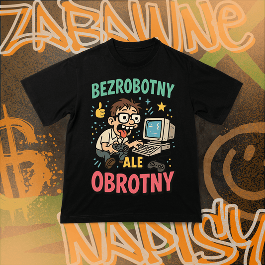 Koszulka z Nadrukiem BEZROBOTNY ale OBROTNY Tiktok Mem Zabawne Napisy Na Prezent Urodziny Śmieszna - FUNNYWEAR
