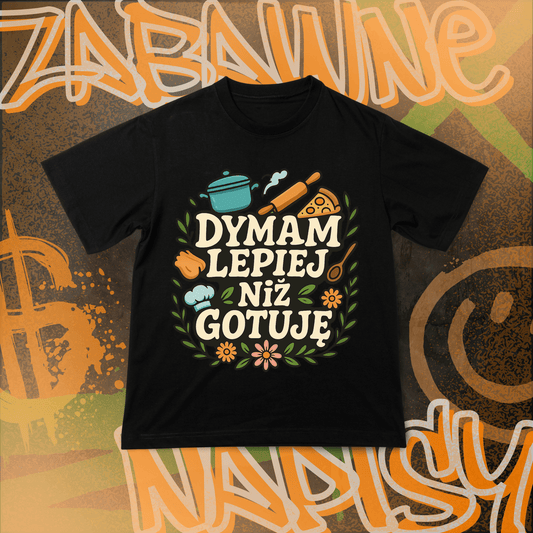 Koszulka z Nadrukiem DYMAM LEPIEJ NIŻ GOTUJĘ Tiktok Mem Zabawne Napisy Na Prezent Urodziny Śmieszna - FUNNYWEAR